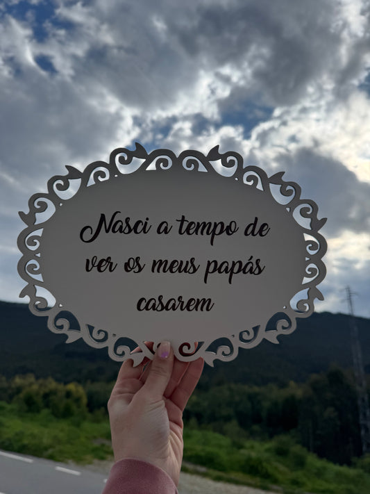 Placa Casamento “Nasci a tempo de ver os meus papás casarem”